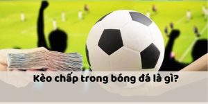 Kèo Chấp Là Gì? Tìm Hiểu Mọi Thứ Bạn Cần Biết Để Thắng Lớn